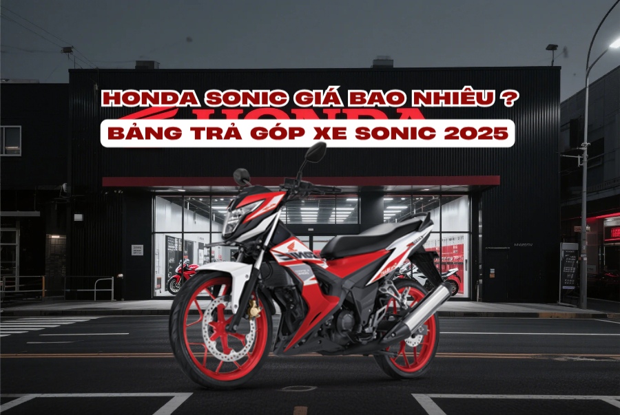 Honda Sonic giá bao nhiêu? Bảng giá góp xe Sonic 2025