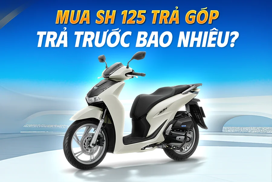 Mua xe SH 125i trả góp trả trước bao nhiêu?