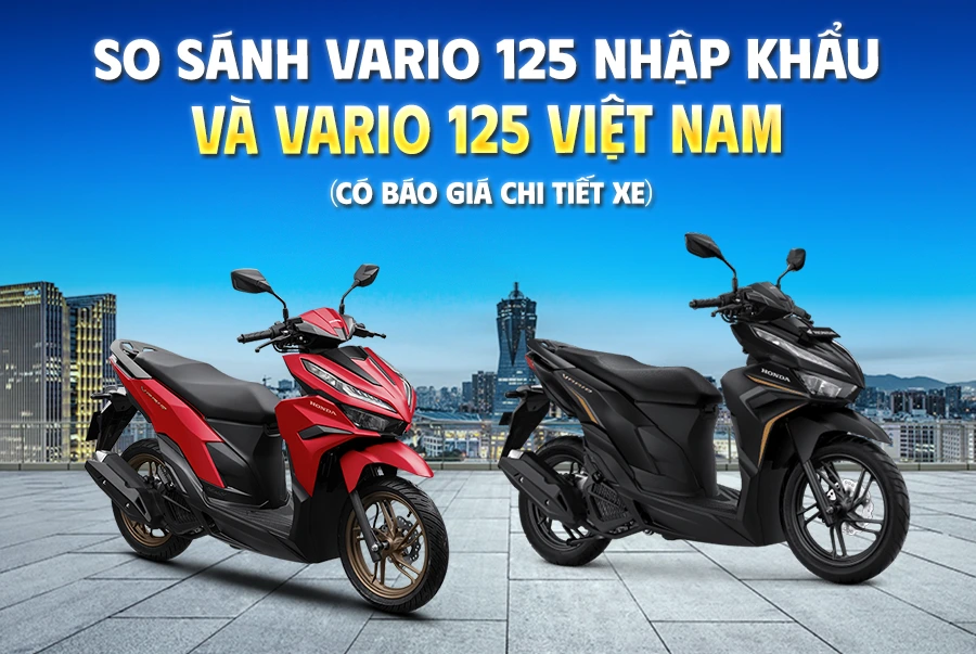 So sánh Vario 125 nhập khẩu và Việt Nam: Giá bán, Tính năng và Sự khác biệt
