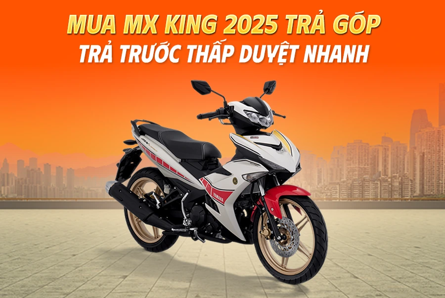 Mua-Mx-King-2025-tra-gop-tra-truoc-thap-duyet-nhanh