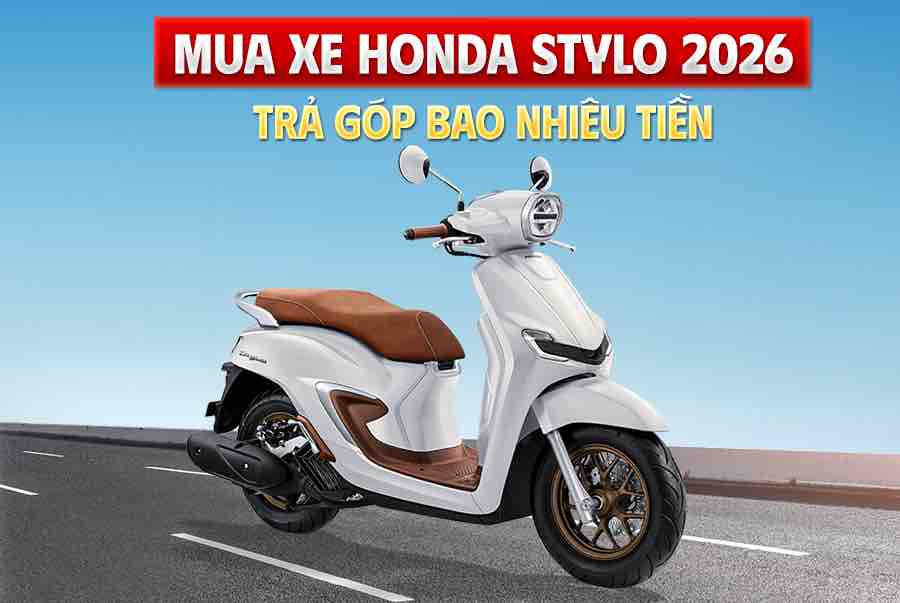 Mua xe Honda Stylo 2026 trả góp bao nhiêu tiền? Bảng giá và lãi suất mới nhất
