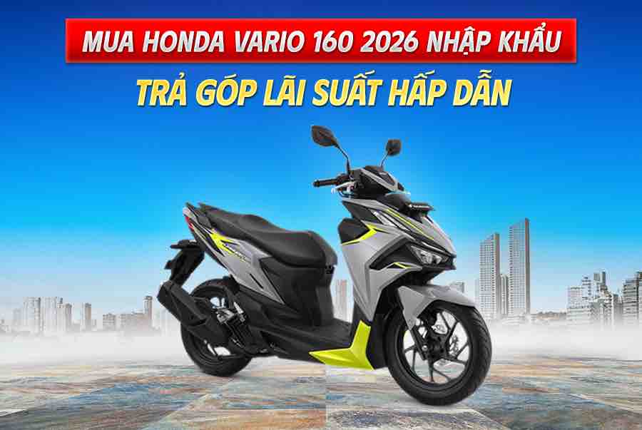 Mua Honda Vario 160 2026 Nhập Khẩu Trả Góp Lãi Suất Hấp Dẫn