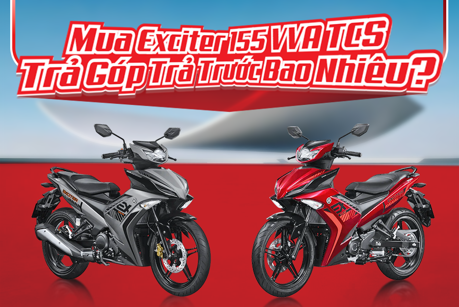 Mua Exciter 155 VVA TCS Trả Góp Trả Trước Bao Nhiêu?