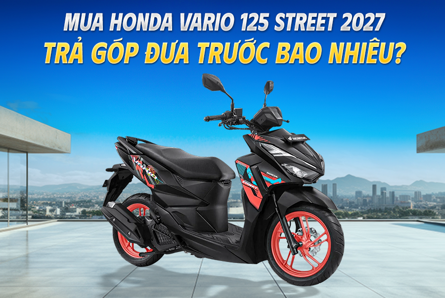Mua Honda Vario 125 Street 2027 Trả Góp Đưa Trước Bao Nhiêu?