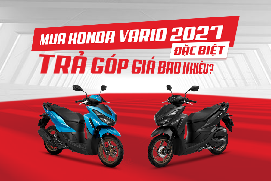 Mua Honda Vario 2027 Đặc Biệt Trả Góp Giá Bao Nhiêu?