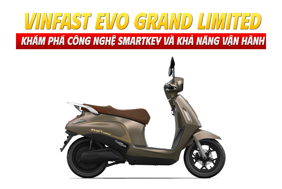 VinFast Evo Grand Limited: Khám Phá Công Nghệ Smartkey Và Khả Năng Vận Hành